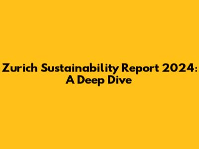 Zurich Sustainability Report 2024: A Deep Dive