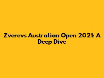 Zverev's Australian Open 2021: A Deep Dive