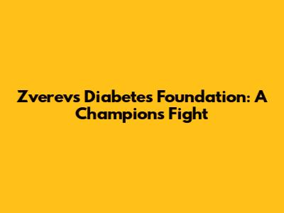 Zverev's Diabetes Foundation: A Champion's Fight