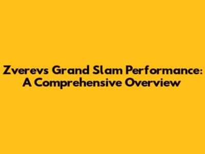 Zverev's Grand Slam Performance: A Comprehensive Overview