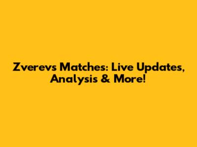 Zverev's Matches: Live Updates, Analysis & More!