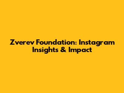 Zverev Foundation: Instagram Insights & Impact